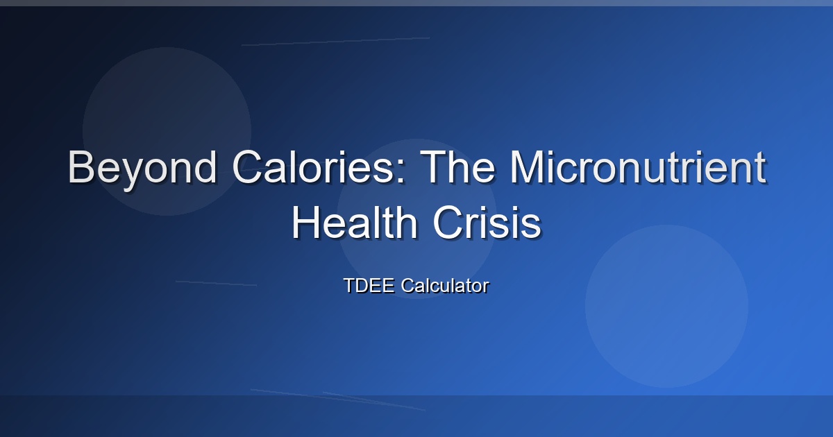 Beyond Calories: The Micronutrient Health Crisis