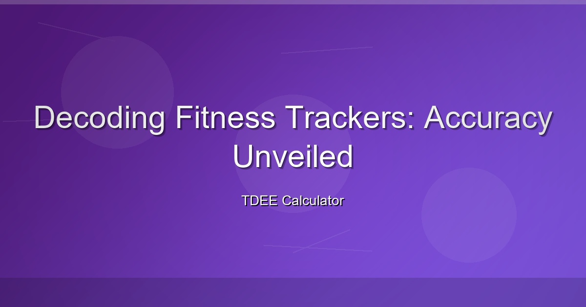 Decoding Fitness Trackers: Accuracy Unveiled