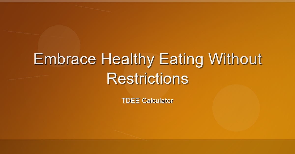 Embrace Healthy Eating Without Restrictions