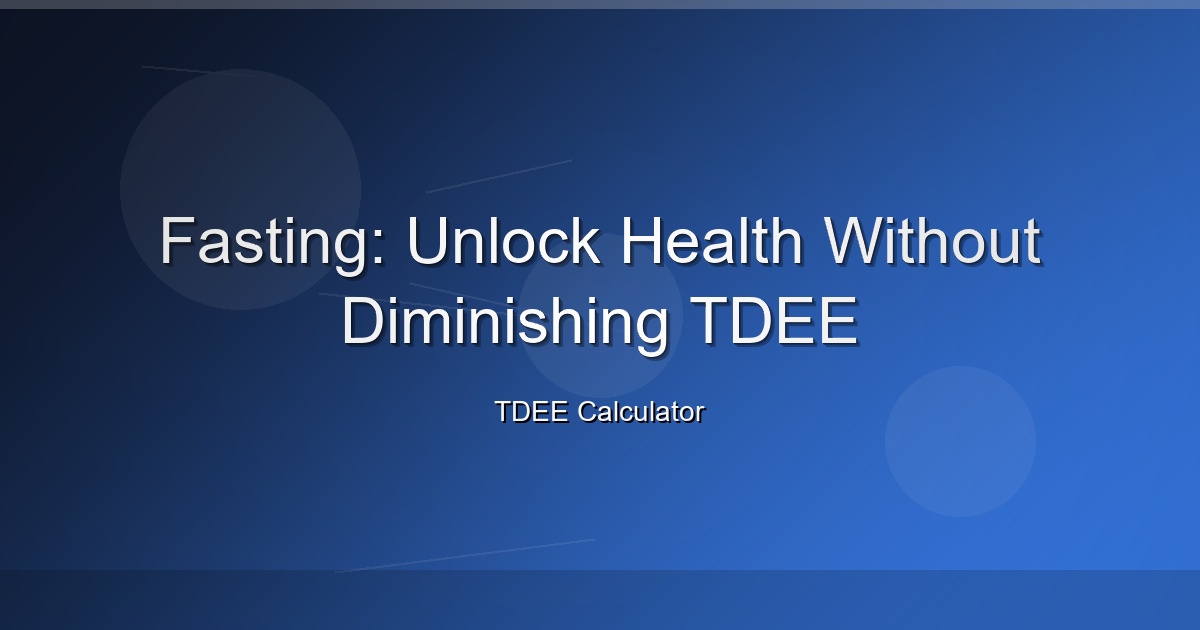 Fasting: Unlock Health Without Diminishing TDEE