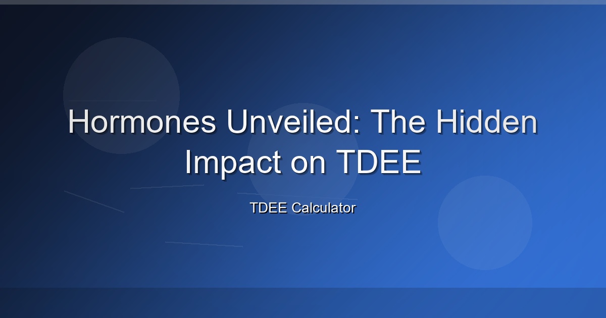 Hormones Unveiled: The Hidden Impact on TDEE