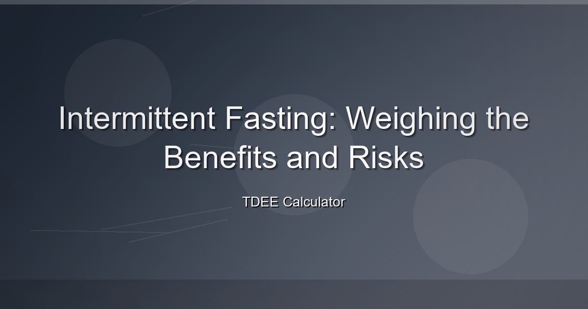 Intermittent Fasting: Weighing the Benefits and Risks