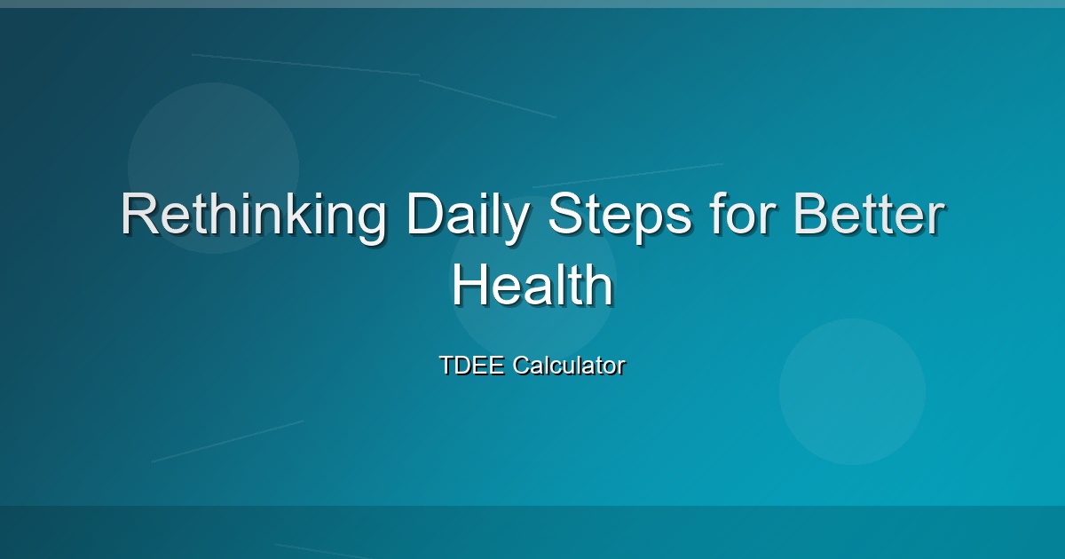 Rethinking Daily Steps for Better Health