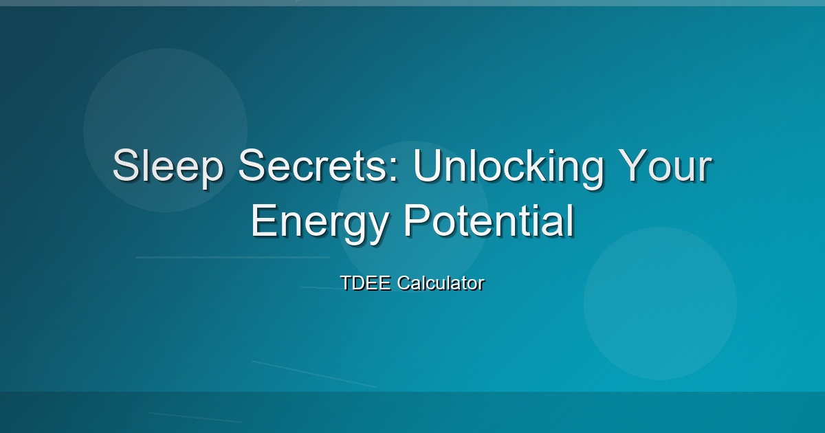 Sleep Secrets: Unlocking Your Energy Potential