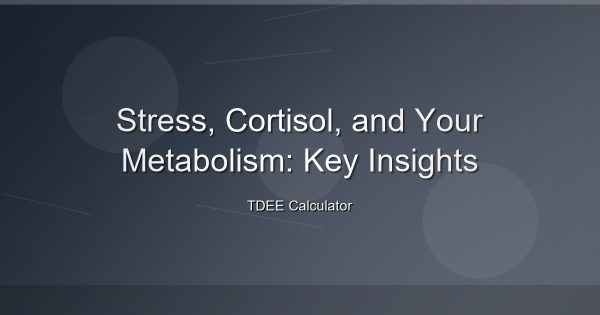 Stress, Cortisol, and Your Metabolism: Key Insights