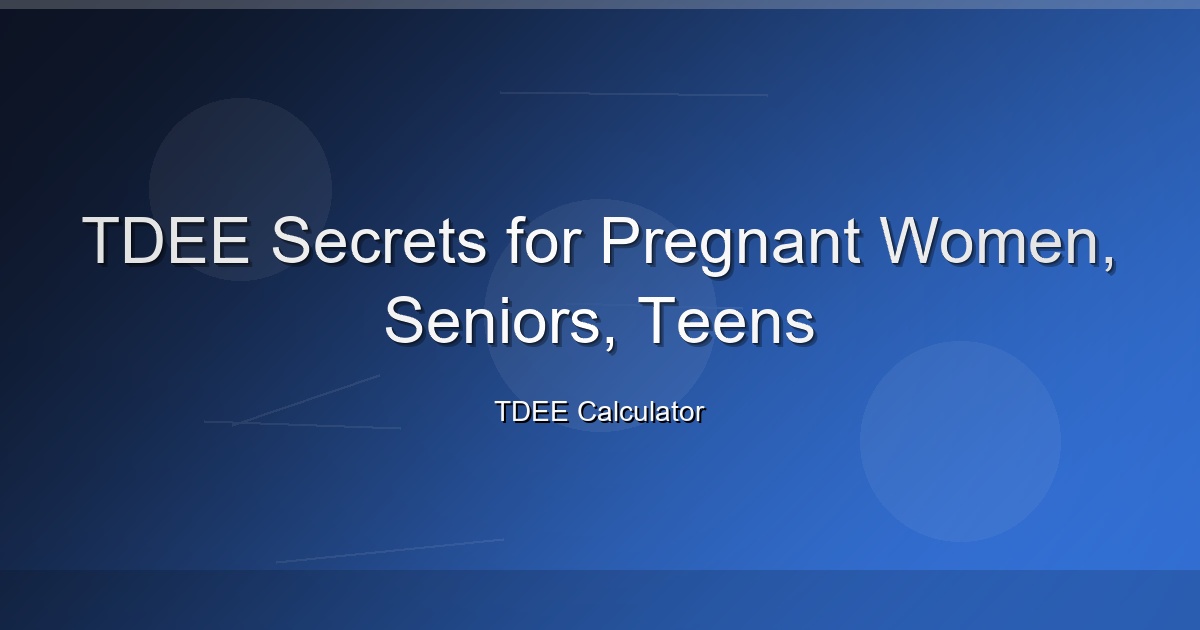 TDEE Secrets for Pregnant Women, Seniors, Teens