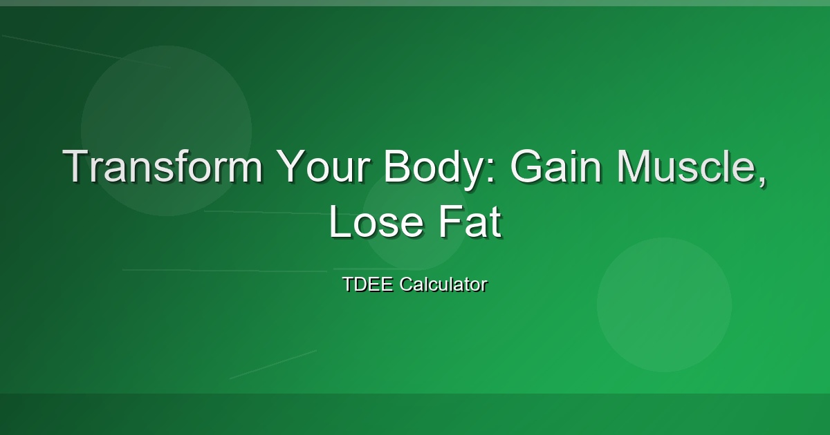 Transform Your Body: Gain Muscle, Lose Fat
