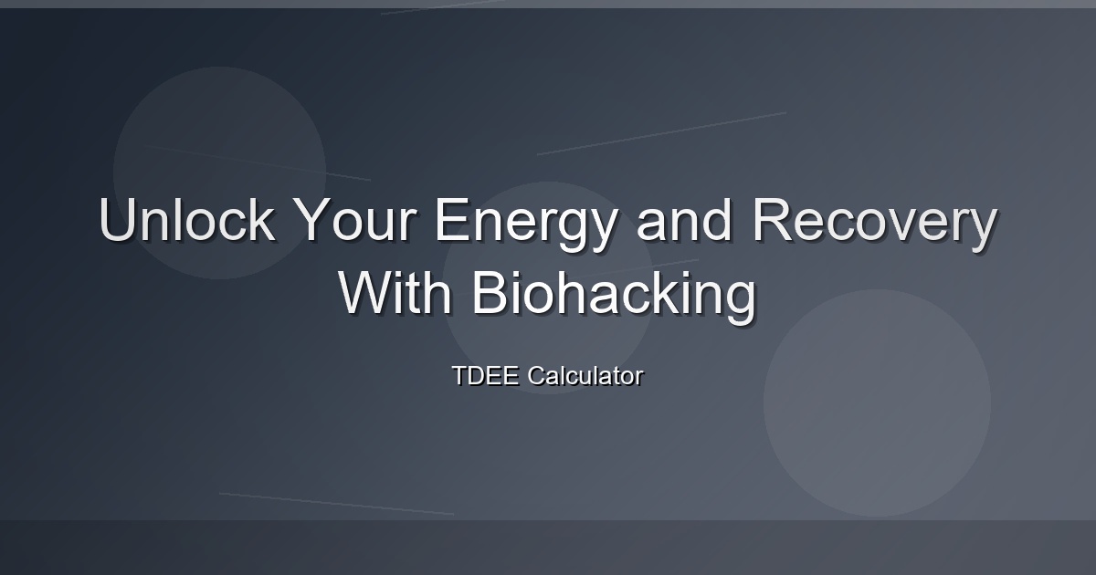 Unlock Your Energy and Recovery With Biohacking