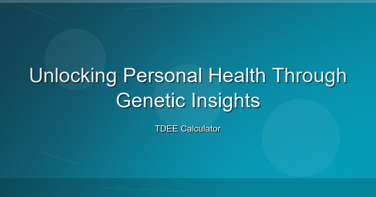 Unlocking Personal Health Through Genetic Insights